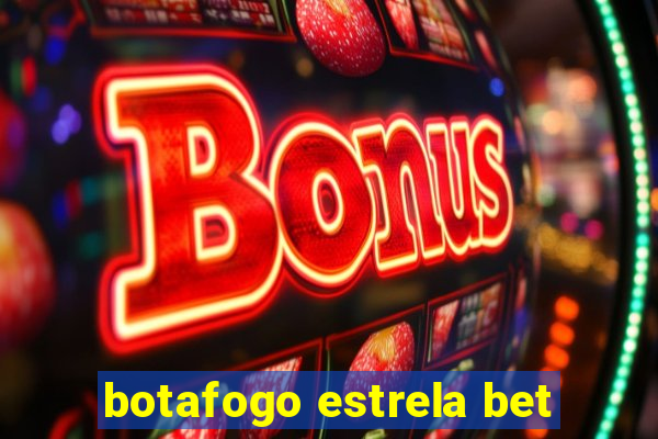 botafogo estrela bet